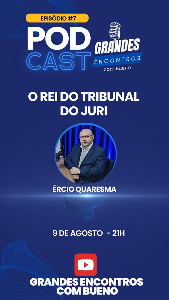 Imperdivel: Podcast Com Dr. Ercio Quaresma – O Rei do Tribunal do Júri.