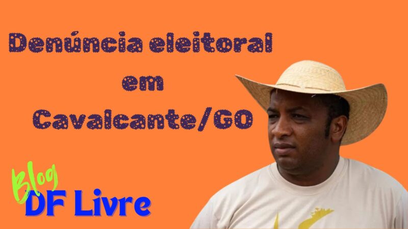 CANDIDATO À REELEIÇÃO PARA PREFEITO DE CAVALCANTE/GO É DENUNCIADO POR ABUSO DO PODER ECONÔMICO